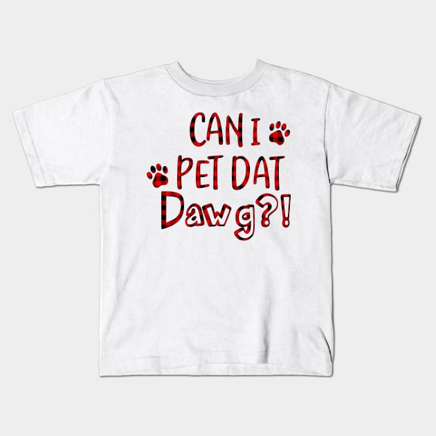 Can I Pet Dat Dawg Red Plaid Buffalo Shirt, Can I Pet That Dog, Funny Dog Shirt Kids T-Shirt by Bruna Clothing